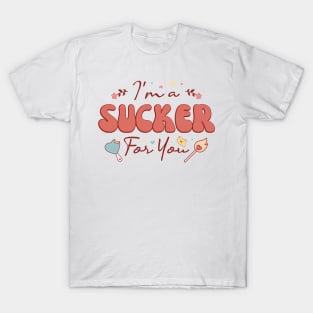 I'm A Sucker For You T-Shirt